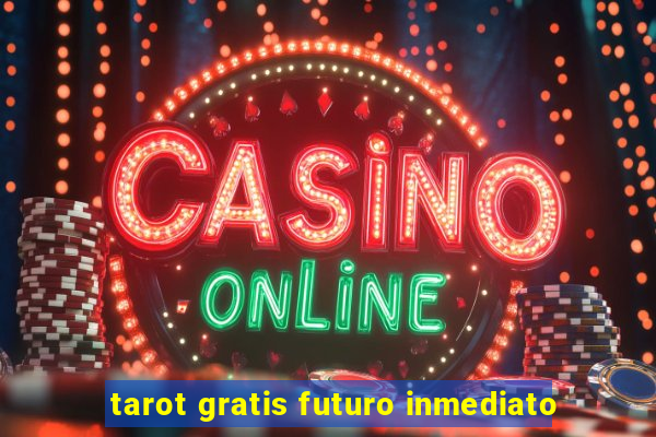 tarot gratis futuro inmediato